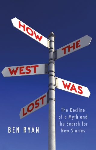 Бумажная книга «How the West Was Lost: The Decline of a Myth and the Search for New Stories», автор Бен Райан - фото №1