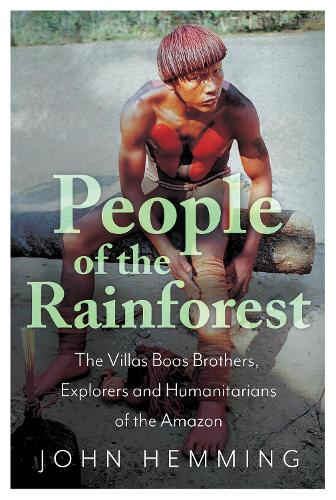 Бумажная книга «People of the Rainforest: The Villas Boas Brothers, Explorers and Humanitarians of the Amazon», автор Джон Хемминг - фото №1
