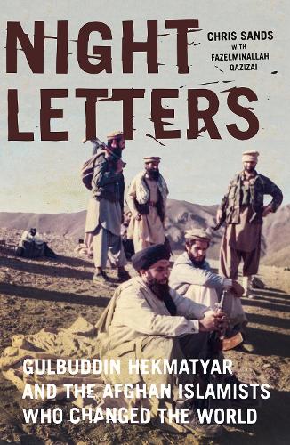 Бумажная книга «Night Letters: Gulbuddin Hekmatyar and the Afghan Islamists Who Changed the World», автор Крис Сэндс - фото №1