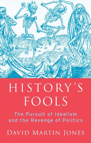 Бумажная книга «History's Fools: The Pursuit of Idealism and the Revenge of Politics», автор Дэвид Мартин Джонс - фото №1