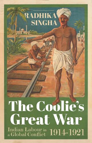 Бумажная книга «The Coolie's Great War: Indian Labour in a Global Conflict, 1914-1921», автор Радхика Сингха - фото №1