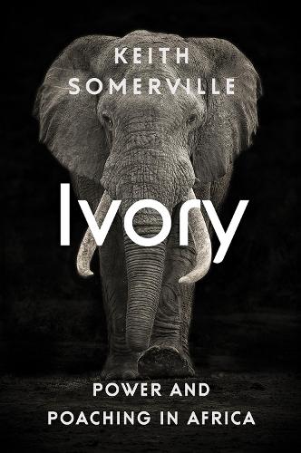 Бумажная книга «Ivory: Power and Poaching in Africa», автор Кит Сомервилл - фото №1
