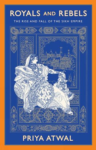 Бумажная книга «Royals and Rebels: The Rise and Fall of the Sikh Empire», автор Прия Атвал - фото №1
