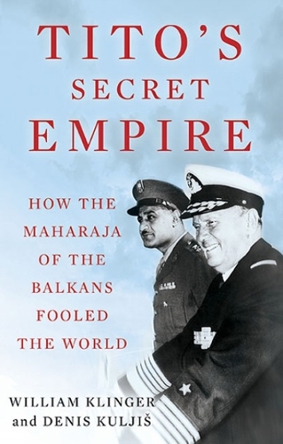 Бумажная книга «Tito's Secret Empire: How the Maharaja of the Balkans Fooled the World», авторов Денис Кулджис, Уильям Клингер - фото №1