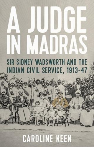 Паперова книга «A Judge in Madras: Sir Sidney Wadsworth and the Indian Civil Service, 1913–47», автор Керолайн Кін - фото №1