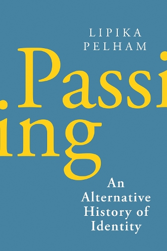 Бумажная книга «Passing: An Alternative History of Identity», автор Липика Пелхэм - фото №1