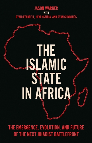 Бумажная книга «The Islamic State in Africa: The Emergence, Evolution, and Future of the Next Jihadist Battlefront», авторов Хени Нсаибия, Джейсон Уорнер, Райан Каммингс, Райан О'Фаррелл - фото №1