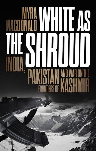Бумажная книга «White as the Shroud: India, Pakistan and War on the Frontiers of Kashmir», автор Майра Макдональд - фото №1