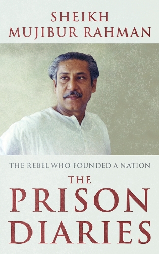Бумажная книга «The Prison Diaries: The Rebel Who Founded a Nation», автор Шейх Муджибур Рахман - фото №1
