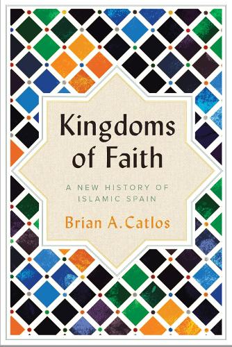 Бумажная книга «Kingdoms of Faith : A New History of Islamic Spain », автор Брайан А. Катлос - фото №1