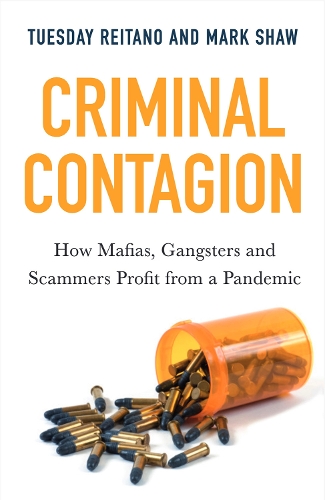 Бумажная книга «Criminal Contagion: How Mafias, Gangsters and Scammers Profit from a Pandemic», авторов Марк Шоу, Вторник Рейтано - фото №1