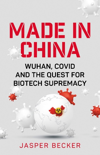 Бумажная книга «Made in China: Wuhan, Covid and the Quest for Biotech Supremacy», автор Джаспер Беккер - фото №1