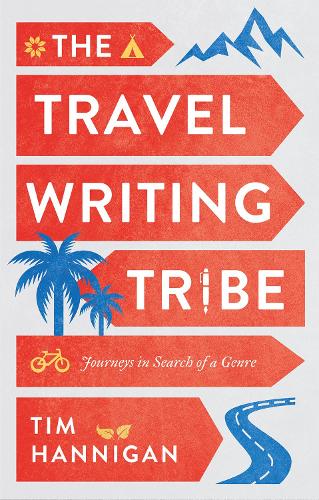 Бумажная книга «The Travel Writing Tribe: Journeys in Search of a Genre», автор Тим Хэнниган - фото №1