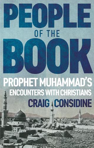 Бумажная книга «People of the Book: Prophet Muhammad’s Encounters with Christians», автор Крейг Консидайн - фото №1
