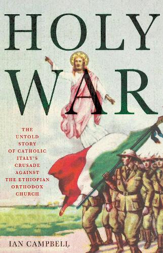 Бумажная книга «Holy War: The Untold Story of Catholic Italy's Crusade Against the Ethiopian Orthodox Church», автор Ян Кэмпбелл - фото №1