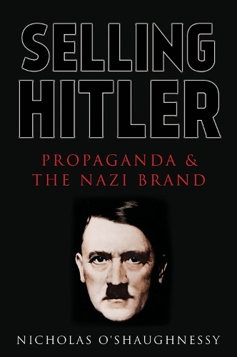 Бумажная книга «Selling Hitler: Propaganda and the Nazi Brand», автор Николас Джексон О'Шонесси - фото №1