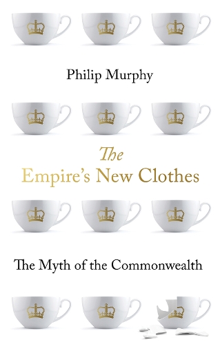 Паперова книга «The Empire's New Clothes: The Myth of the Commonwealth», автор Філіп Мерфі - фото №1