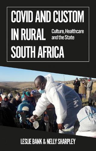 Бумажная книга «Covid and Custom in Rural South Africa: Culture, Healthcare and the State», авторов Лесли Бэнк, Нелли Шарпли - фото №1