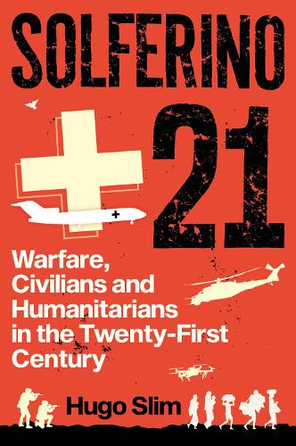 Бумажная книга «Solferino 21: Warfare, Civilians and Humanitarians in the Twenty-First Century», автор Хьюго Слим - фото №1