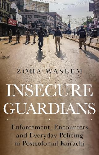 Бумажная книга «Insecure Guardians: Enforcement, Encounters and Everyday Policing in Postcolonial Karachi», автор Зоха Васим - фото №1