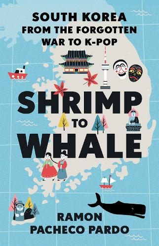 Бумажная книга «Shrimp to Whale: South Korea from the Forgotten War to K-Pop», автор Рамон Пачеко Пардо - фото №1