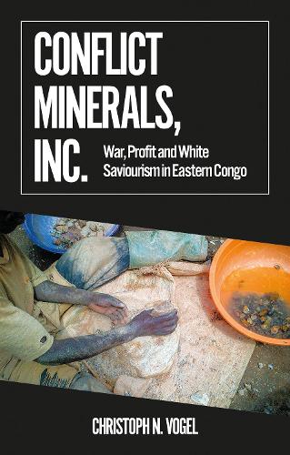 Бумажная книга «Conflict Minerals, Inc.: War, Profit and White Saviourism in Eastern Congo», автор Кристоф Н. Фогель - фото №1