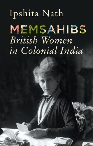 Бумажная книга «Memsahibs: British Women in Colonial India», автор Ипшита Натх - фото №1