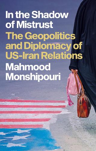 Бумажная книга «In the Shadow of Mistrust: The Geopolitics and Diplomacy of US–Iran Relations», автор Махмуд Моншипури - фото №1