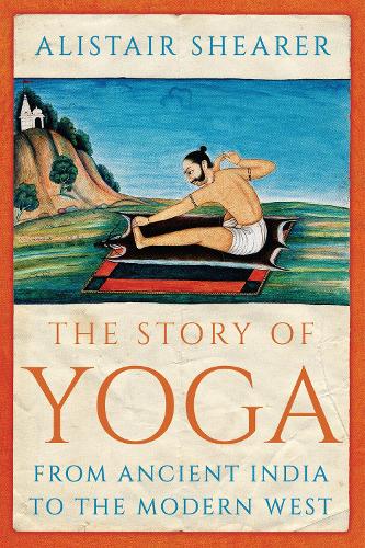 Бумажная книга «The Story of Yoga: From Ancient India to the Modern West», автор Алистер Шире - фото №1