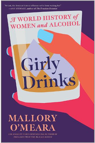 Паперова книга «Girly Drinks: A World History of Women and Alcohol», автор Меллорі О'Меара - фото №1