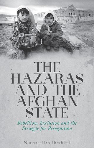 Бумажная книга «The Hazaras and the Afghan State: Rebellion, Exclusion and the Struggle for Recognition», автор Ниаматулла Ибрагими - фото №1