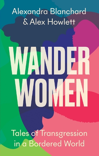 Паперова книга «Wander Women: Tales of Transgression in a Bordered World», авторів Алекс Хаулетт, Олександра Бланшар - фото №1