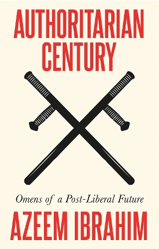 Паперова книга «Authoritarian Century: Omens of a Post-Liberal Future», автор Азім Ібрагім - фото №1