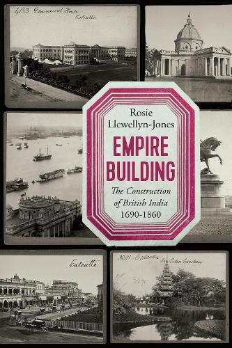 Бумажная книга «Empire Building: The Construction of British India, 1690–1860», автор Рози Ллевеллин-Джонс - фото №1