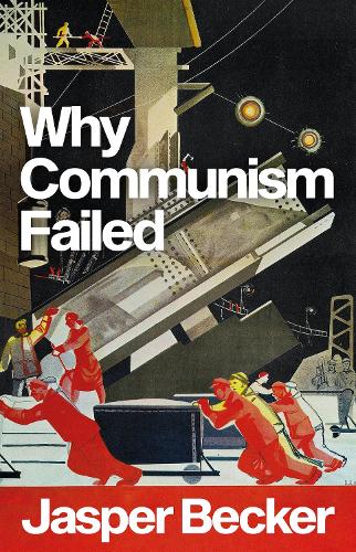 Паперова книга «Why Communism Failed», автор Джаспер Беккер - фото №1