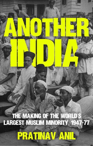 Бумажная книга «Another India: The Making of the World's Largest Muslim Minority, 1947–77», автор Пратинав Анил - фото №1