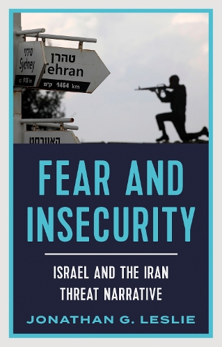 Паперова книга «Fear and Insecurity: Israel and the Iran Threat Narrative», автор Джонатан Г. Леслі - фото №1