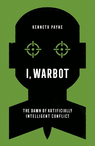 Бумажная книга «I, Warbot: The Dawn of Artificially Intelligent Conflict», автор Кеннет Пейн - фото №1