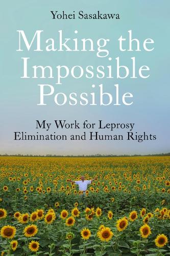 Паперова книга «Making the Impossible Possible: My Work for Leprosy Elimination and Human Rights», автор Йохеї Сасакава - фото №1