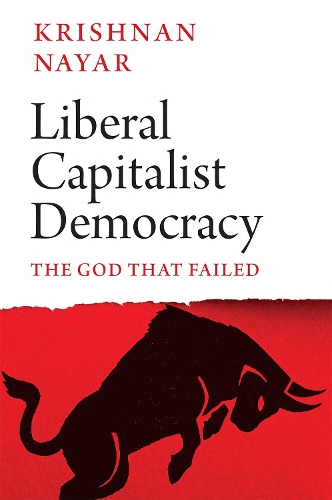 Паперова книга «Liberal Capitalist Democracy: The God that Failed», автор Крішнан Наяр - фото №1