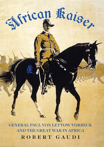 Бумажная книга «African Kaiser: General Paul von Lettow-Vorbeck and the Great War in Africa», автор Роберт Гауди - фото №1