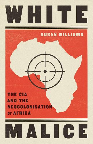 Бумажная книга «White Malice: The CIA and the Neocolonisation of Africa», автор Сьюзан Уильямс - фото №1