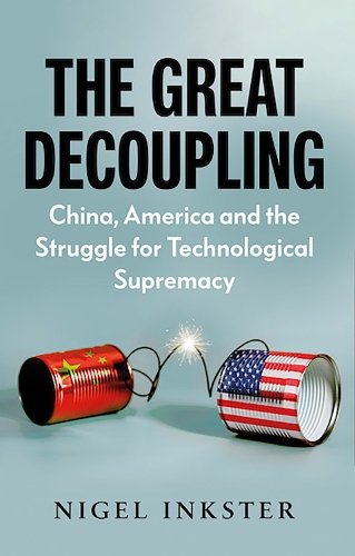 Паперова книга «The Great Decoupling: China, America and the Struggle for Technological Supremacy», автор Найджел Інкстер - фото №1