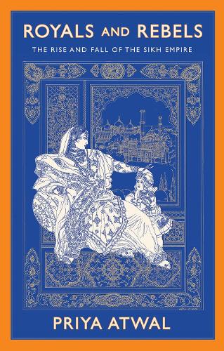 Бумажная книга «Royals and Rebels: The Rise and Fall of the Sikh Empire», автор Прия Атвал - фото №1