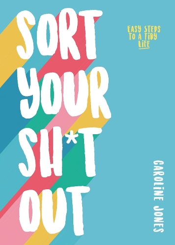 Паперова книга «Sort Your Sh*t Out: Easy steps to a tidy life», автор Кароліна Джонс - фото №1