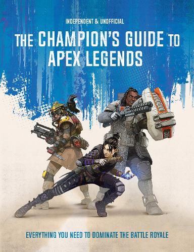 Бумажная книга «The Champion's Guide to Apex Legends: Everything you need to dominate the battle royale», автор Дом Пеппиатт - фото №1