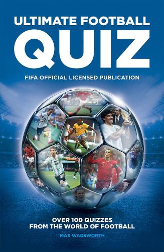 Паперова книга «FIFA Ultimate Football Quiz: Over 100 quizzes from the world of football», авторів ФІФА, Макс Водсворт - фото №1