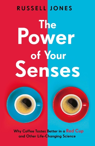 Паперова книга «The Power of Your Senses: Why Coffee Tastes Better in a Red Cup and Other Life-Changing Science», автор Рассел Джонс - фото №1