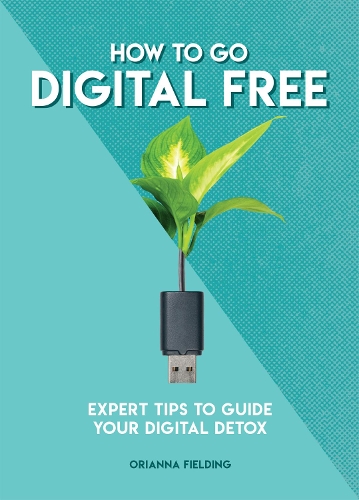 Бумажная книга «How to Go Digital Free: Expert Tips to Guide Your Digital Detox», автор Орианна Филдинг - фото №1