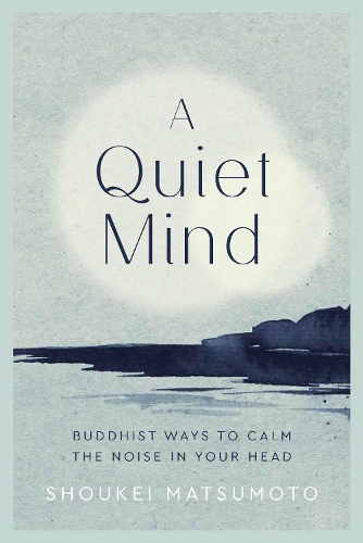 [object Object] «A Quiet Mind: Buddhist ways to calm the noise in your head», автор Шоукей Мацумото - фото №1